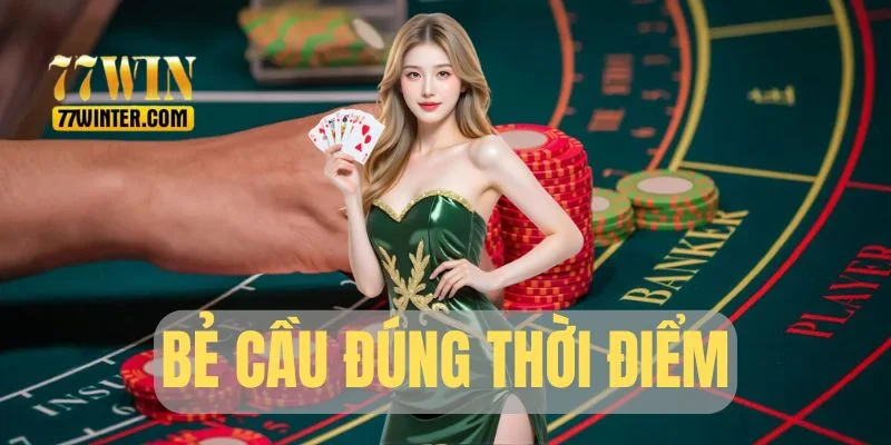 Bẻ cầu đúng thời điểm chính là then chốt thành công