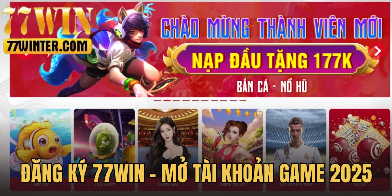 Đăng Ký 77Win - Hướng Dẫn Mở Tài Khoản Game Online 2025