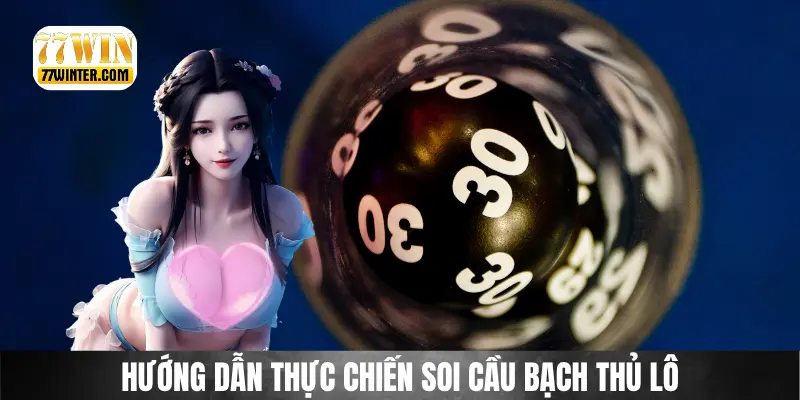 Hướng dẫn bí quyết soi cầu bạch thủ lô