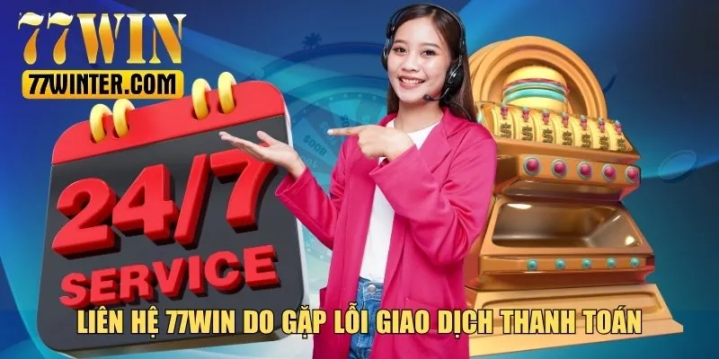Liên hệ 77Win khi gặp lỗi giao dịch