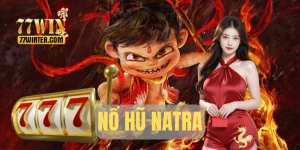 Nổ Hũ Natra - Bí Quyết Quay Đâu Thắng Đó Từ Cao Thủ