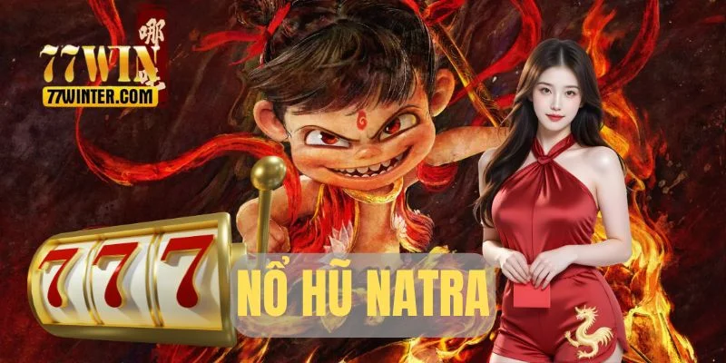 Nổ Hũ Natra - Bí Quyết Quay Đâu Thắng Đó Từ Cao Thủ