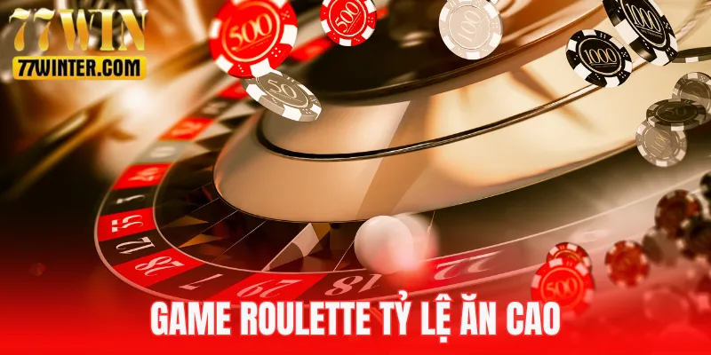 Roulette - Siêu phẩm hàng đầu casino 77Win