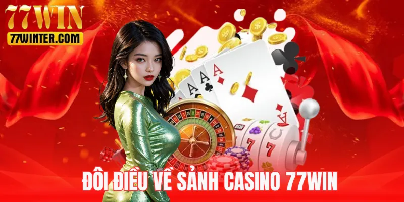 Tìm hiểu thông tin casino 77Win